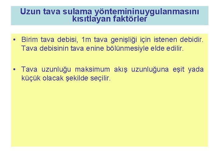 Uzun tava sulama yöntemininuygulanmasını kısıtlayan faktörler • Birim tava debisi, 1 m tava genişliği