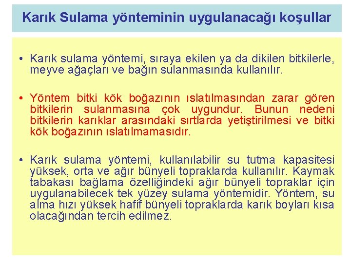 Karık Sulama yönteminin uygulanacağı koşullar • Karık sulama yöntemi, sıraya ekilen ya da dikilen