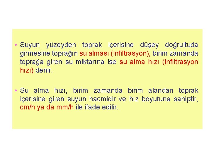  • Suyun yüzeyden toprak içerisine düşey doğrultuda girmesine toprağın su alması (infiltrasyon), birim