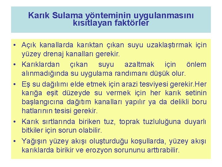 Karık Sulama yönteminin uygulanmasını kısıtlayan faktörler • Açık kanallarda karıktan çıkan suyu uzaklaştırmak için