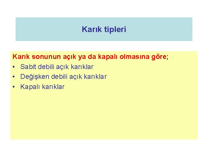 Karık tipleri Karık sonunun açık ya da kapalı olmasına göre; • Sabit debili açık