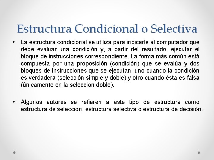 Estructura Condicional o Selectiva • La estructura condicional se utiliza para indicarle al computador