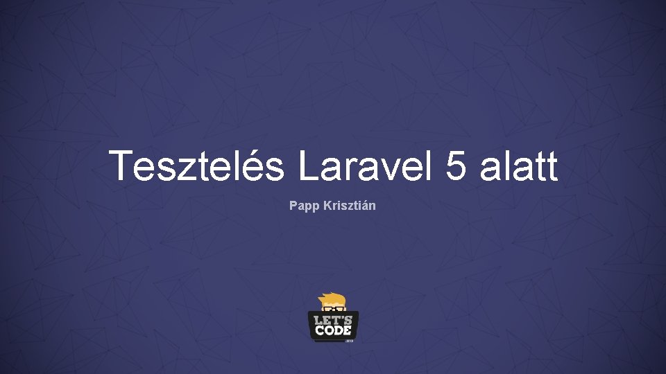 Tesztelés Laravel 5 alatt Papp Krisztián 