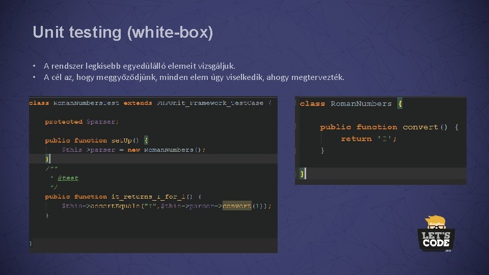 Unit testing (white-box) • A rendszer legkisebb egyedülálló elemeit vizsgáljuk. • A cél az,