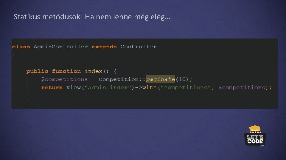 Statikus metódusok! Ha nem lenne még elég… 