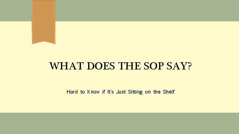 WHAT DOES THE SOP SAY? Hard to Know if It’s Just Sitting on the