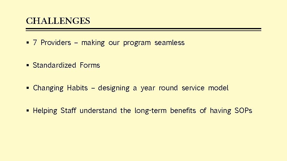 CHALLENGES § 7 Providers – making our program seamless § Standardized Forms § Changing