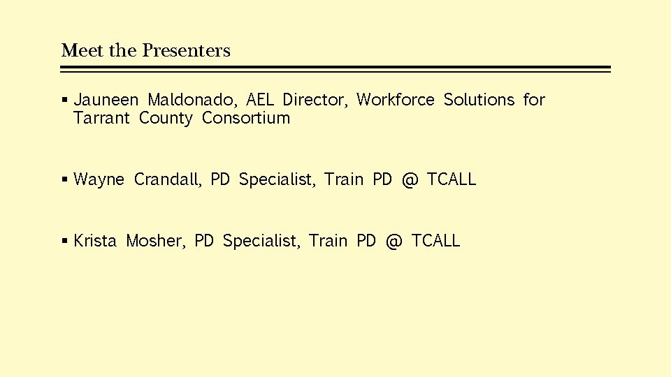 Meet the Presenters § Jauneen Maldonado, AEL Director, Workforce Solutions for Tarrant County Consortium