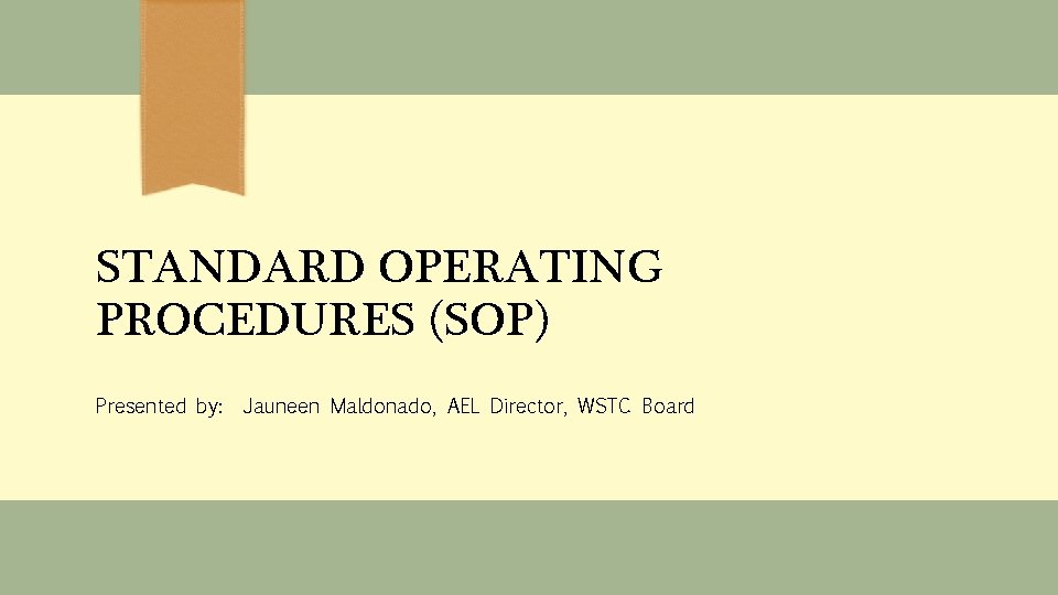 STANDARD OPERATING PROCEDURES (SOP) Presented by: Jauneen Maldonado, AEL Director, WSTC Board 