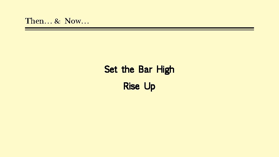 Then… & Now… Set the Bar High Rise Up 