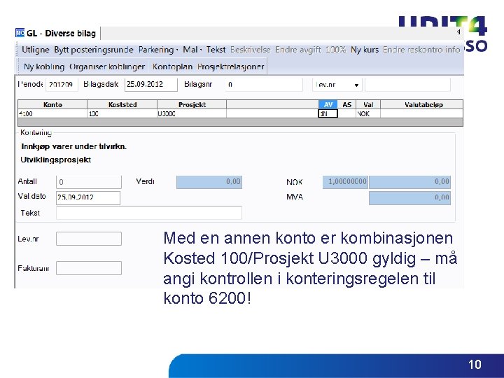 Med en annen konto er kombinasjonen Kosted 100/Prosjekt U 3000 gyldig – må angi Med en annen konto er kombinasjonen Kosted 100/Prosjekt U 3000 gyldig – må angi