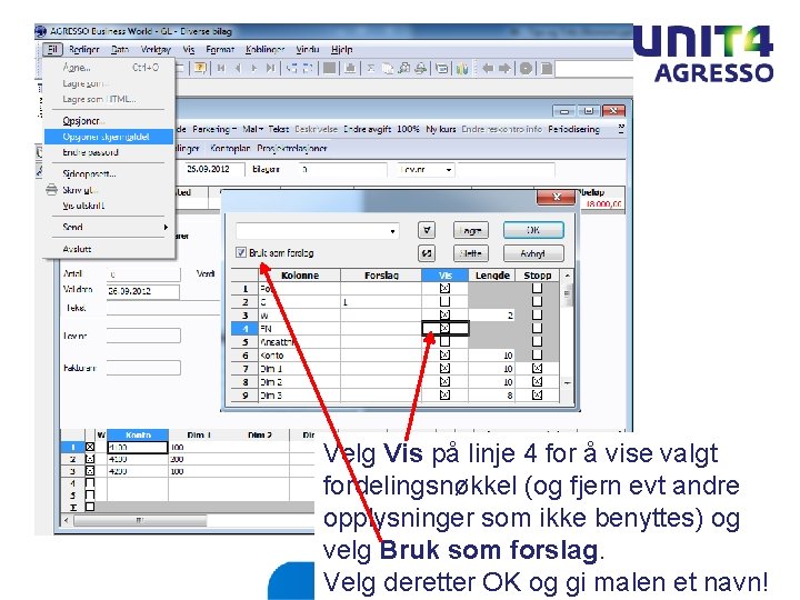 Velg Vis på linje 4 for å vise valgt fordelingsnøkkel (og fjern evt andre Velg Vis på linje 4 for å vise valgt fordelingsnøkkel (og fjern evt andre