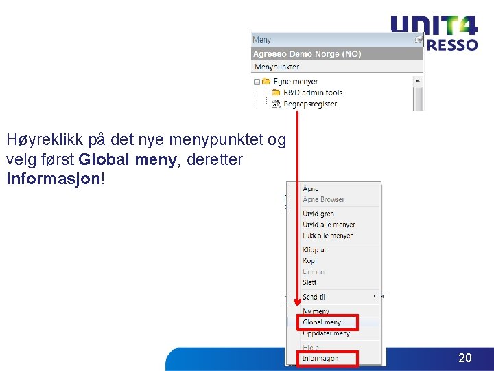 Høyreklikk på det nye menypunktet og velg først Global meny, deretter Informasjon! 20 Høyreklikk på det nye menypunktet og velg først Global meny, deretter Informasjon! 20