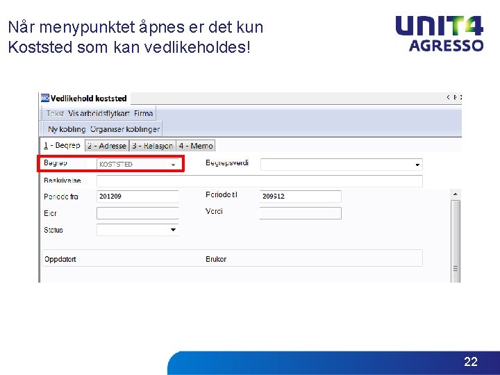 Når menypunktet åpnes er det kun Koststed som kan vedlikeholdes! 22 Når menypunktet åpnes er det kun Koststed som kan vedlikeholdes! 22
