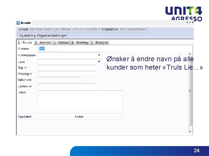 Ønsker å endre navn på alle kunder som heter «Truls Lie. . . » Ønsker å endre navn på alle kunder som heter «Truls Lie. . . »