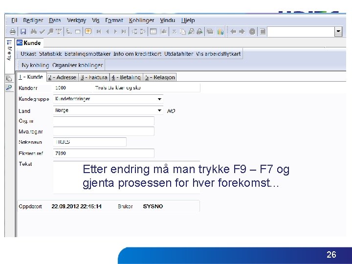 Etter endring må man trykke F 9 – F 7 og gjenta prosessen for Etter endring må man trykke F 9 – F 7 og gjenta prosessen for