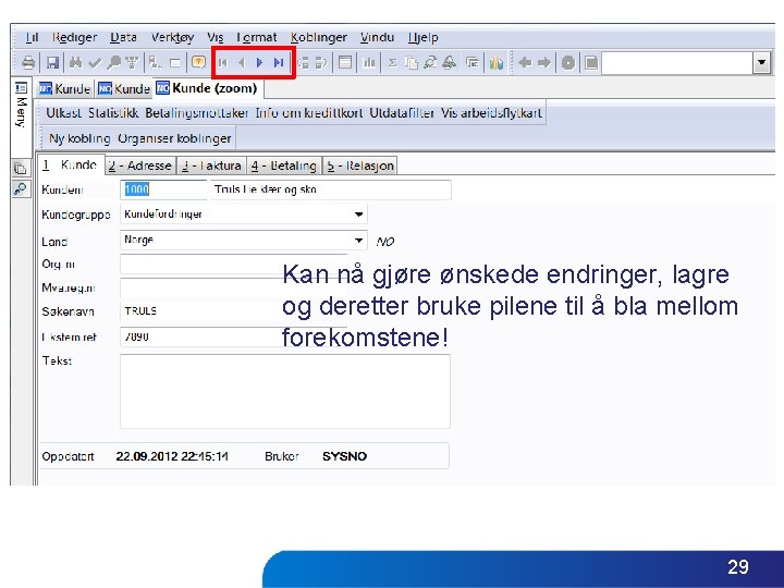 Kan nå gjøre ønskede endringer, lagre og deretter bruke pilene til å bla mellom Kan nå gjøre ønskede endringer, lagre og deretter bruke pilene til å bla mellom