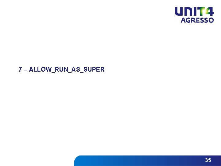 7 – ALLOW_RUN_AS_SUPER 35 7 – ALLOW_RUN_AS_SUPER 35