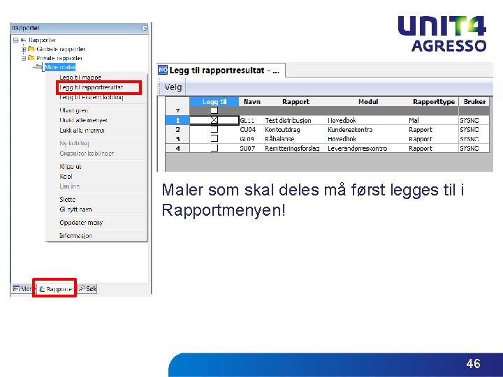 Maler som skal deles må først legges til i Rapportmenyen! 46 Maler som skal deles må først legges til i Rapportmenyen! 46