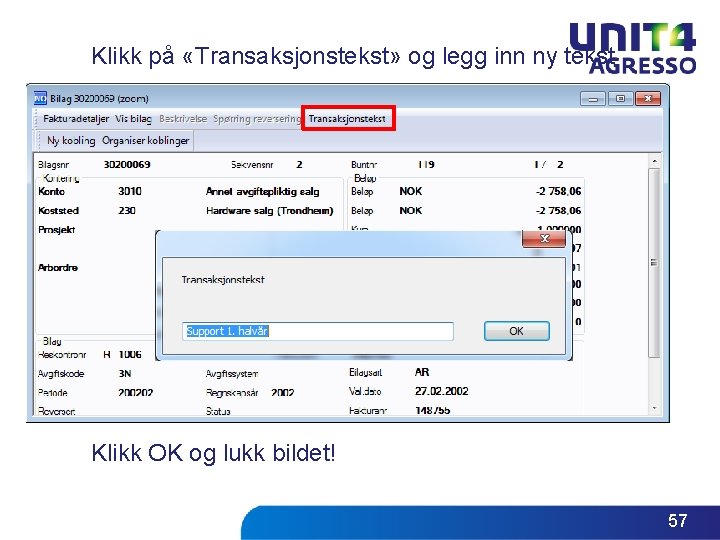 Klikk på «Transaksjonstekst» og legg inn ny tekst Klikk OK og lukk bildet! 57 Klikk på «Transaksjonstekst» og legg inn ny tekst Klikk OK og lukk bildet! 57