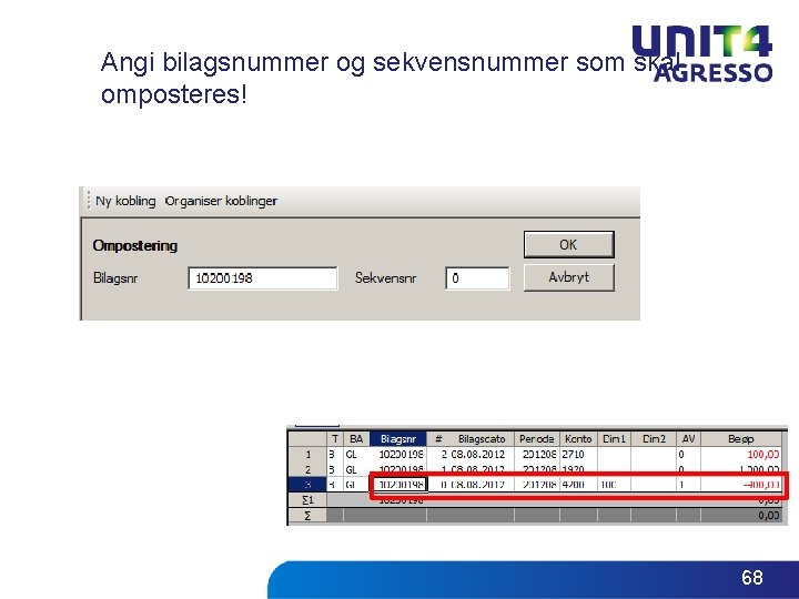 Angi bilagsnummer og sekvensnummer som skal omposteres! 68 Angi bilagsnummer og sekvensnummer som skal omposteres! 68