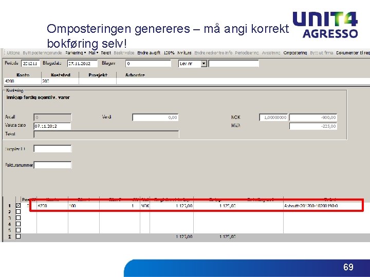 Omposteringen genereres – må angi korrekt bokføring selv! 69 Omposteringen genereres – må angi korrekt bokføring selv! 69