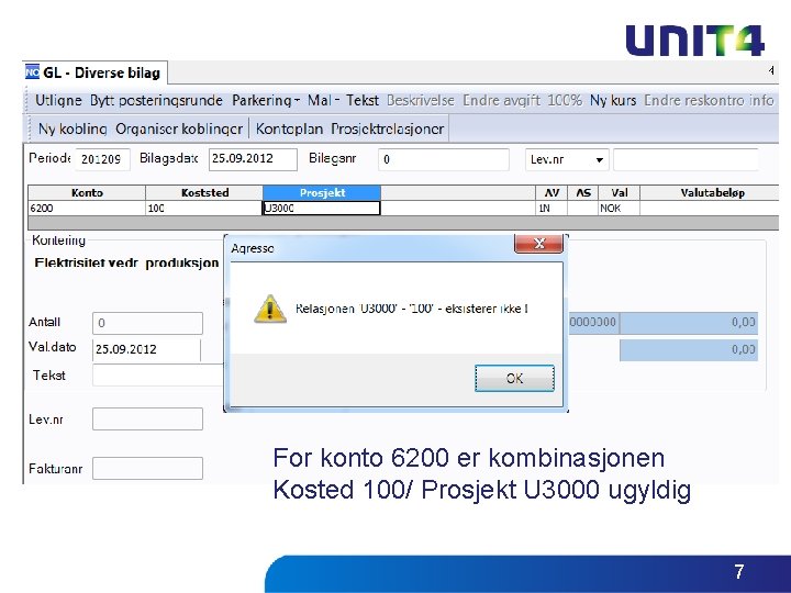 For konto 6200 er kombinasjonen Kosted 100/ Prosjekt U 3000 ugyldig 7 For konto 6200 er kombinasjonen Kosted 100/ Prosjekt U 3000 ugyldig 7