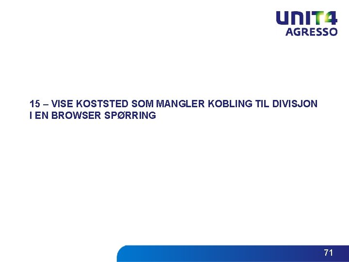 15 – VISE KOSTSTED SOM MANGLER KOBLING TIL DIVISJON I EN BROWSER SPØRRING 71 15 – VISE KOSTSTED SOM MANGLER KOBLING TIL DIVISJON I EN BROWSER SPØRRING 71