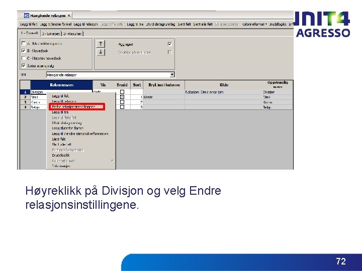 Høyreklikk på Divisjon og velg Endre relasjonsinstillingene. 72 Høyreklikk på Divisjon og velg Endre relasjonsinstillingene. 72