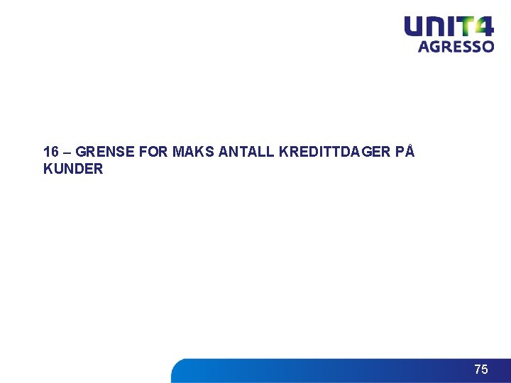 16 – GRENSE FOR MAKS ANTALL KREDITTDAGER PÅ KUNDER 75 16 – GRENSE FOR MAKS ANTALL KREDITTDAGER PÅ KUNDER 75