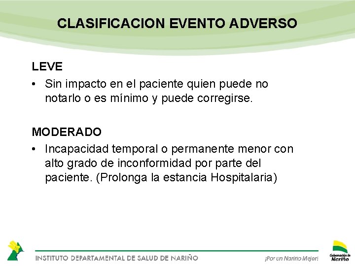 CLASIFICACION EVENTO ADVERSO LEVE • Sin impacto en el paciente quien puede no notarlo