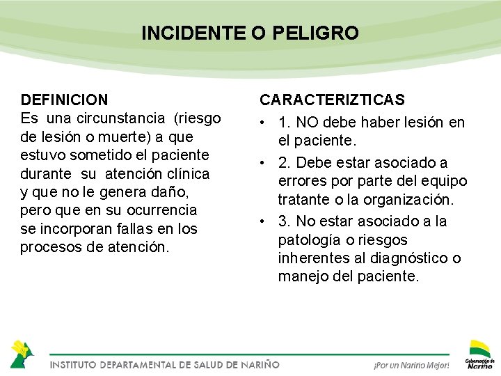 INCIDENTE O PELIGRO DEFINICION Es una circunstancia (riesgo de lesión o muerte) a que