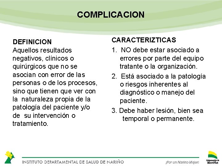 COMPLICACION DEFINICION Aquellos resultados negativos, clínicos o quirúrgicos que no se asocian con error