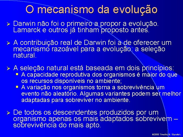 O mecanismo da evolução Ø Darwin não foi o primeiro a propor a evolução.