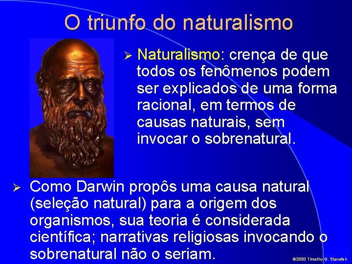 O triunfo do naturalismo Ø Ø Naturalismo: crença de que todos os fenômenos podem
