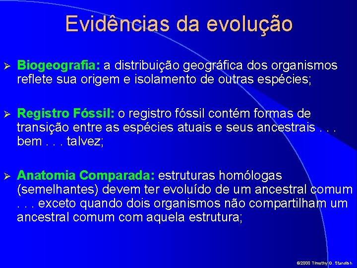 Evidências da evolução Ø Biogeografia: a distribuição geográfica dos organismos reflete sua origem e