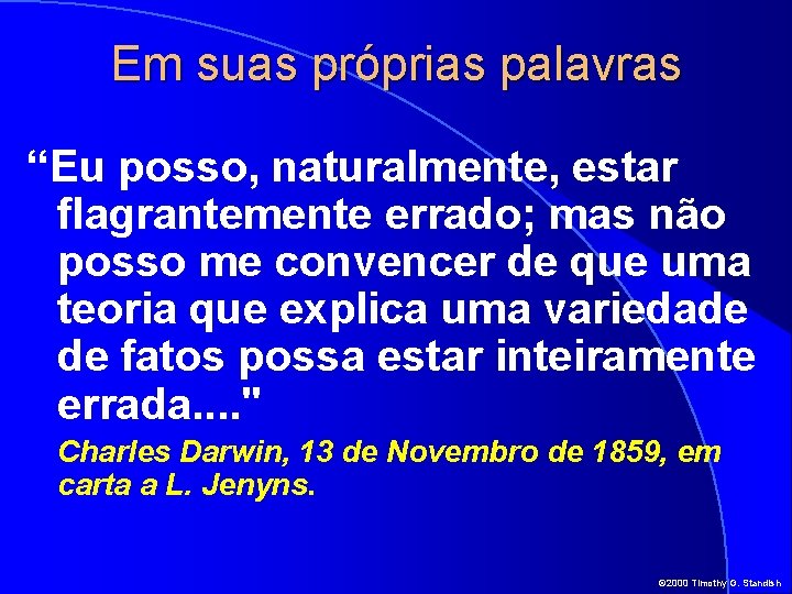 Em suas próprias palavras “Eu posso, naturalmente, estar flagrantemente errado; mas não posso me