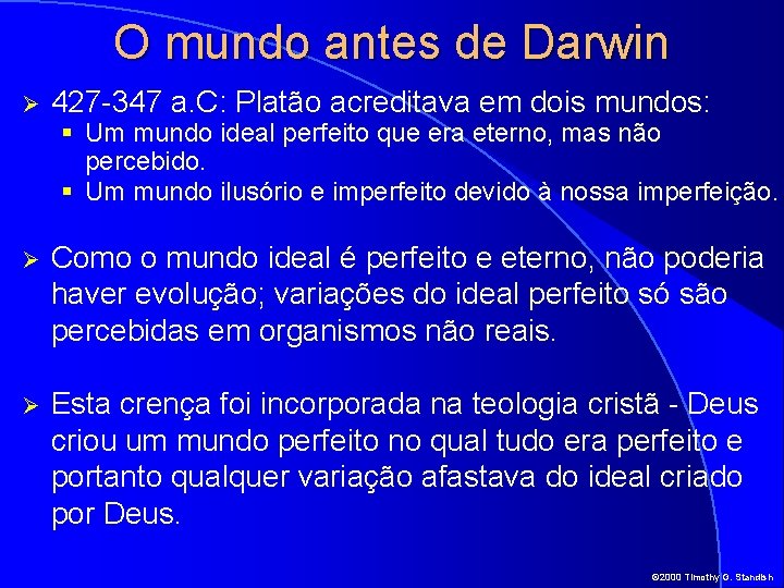 O mundo antes de Darwin Ø 427 -347 a. C: Platão acreditava em dois