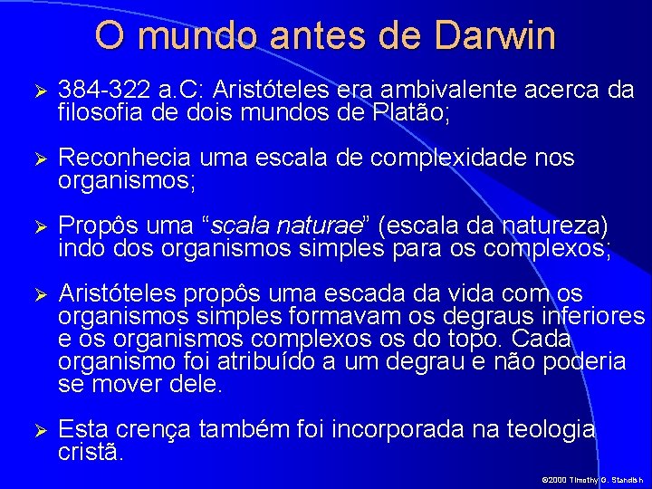 O mundo antes de Darwin Ø 384 -322 a. C: Aristóteles era ambivalente acerca