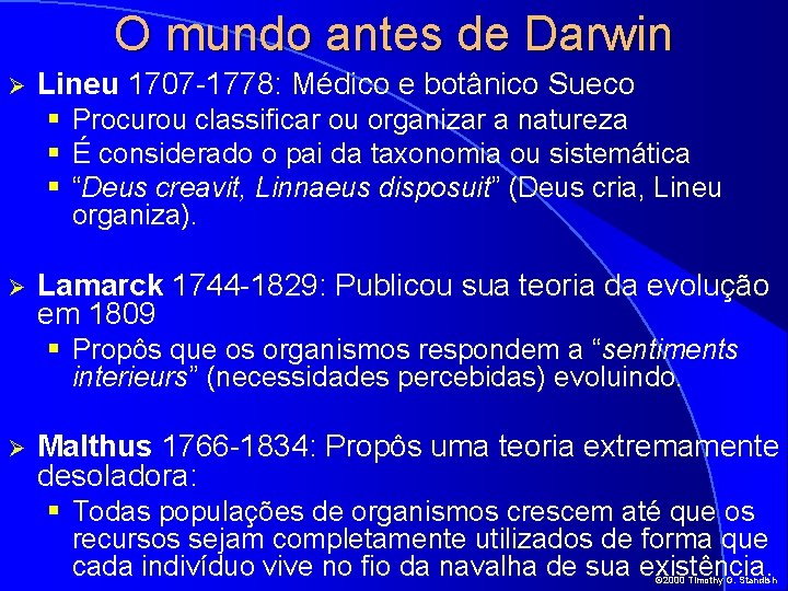 O mundo antes de Darwin Ø Lineu 1707 -1778: Médico e botânico Sueco §