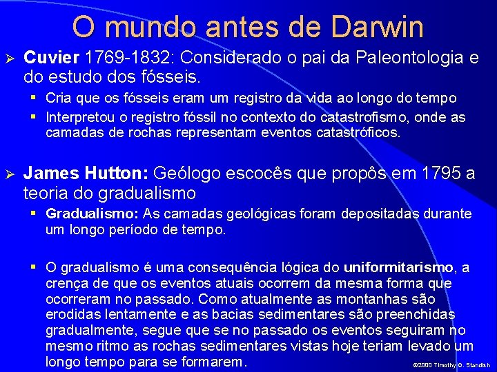 O mundo antes de Darwin Ø Cuvier 1769 -1832: Considerado o pai da Paleontologia