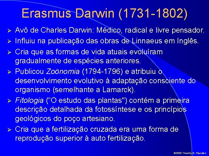 Erasmus Darwin (1731 -1802) Ø Ø Ø Avô de Charles Darwin: Médico, radical e