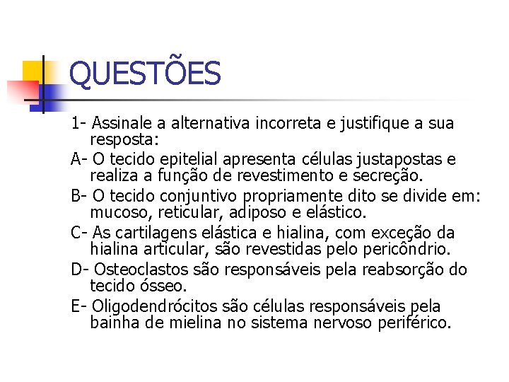 QUESTÕES 1 - Assinale a alternativa incorreta e justifique a sua resposta: A- O