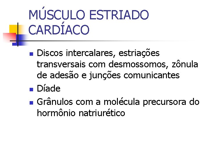 MÚSCULO ESTRIADO CARDÍACO n n n Discos intercalares, estriações transversais com desmossomos, zônula de