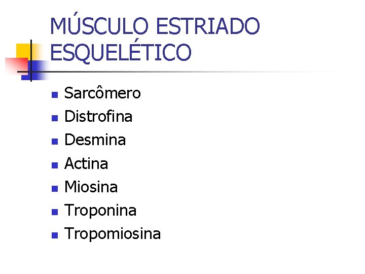 MÚSCULO ESTRIADO ESQUELÉTICO n n n n Sarcômero Distrofina Desmina Actina Miosina Troponina Tropomiosina