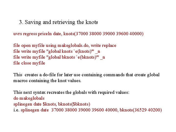 3. Saving and retrieving the knots uvrs regress priceln date, knots(37000 38000 39600 40000)