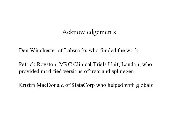 Acknowledgements Dan Winchester of Labworks who funded the work Patrick Royston, MRC Clinical Trials