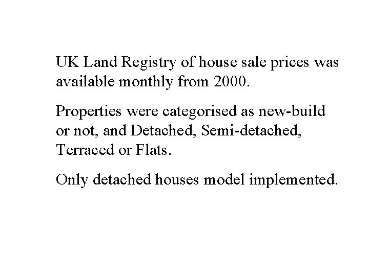 UK Land Registry of house sale prices was available monthly from 2000. Properties were