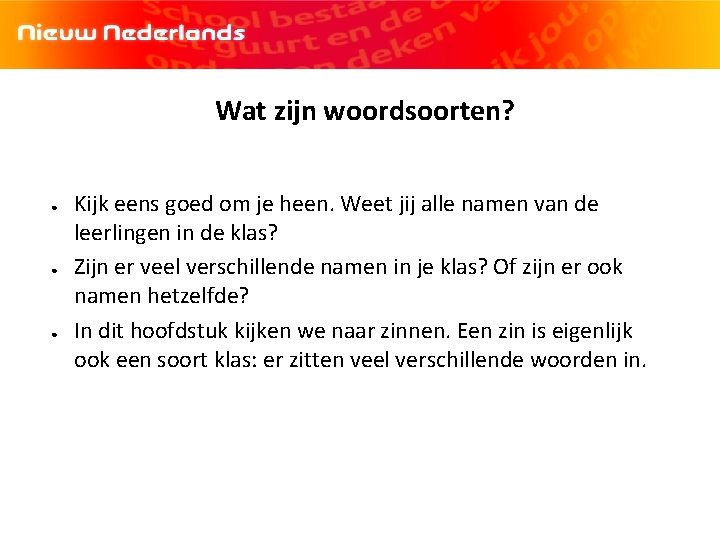Wat zijn woordsoorten? ● ● ● Kijk eens goed om je heen. Weet jij
