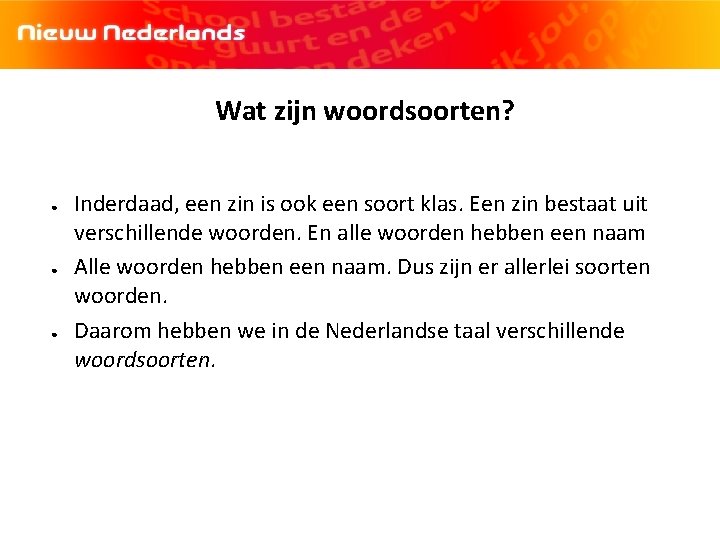 Wat zijn woordsoorten? ● ● ● Inderdaad, een zin is ook een soort klas.